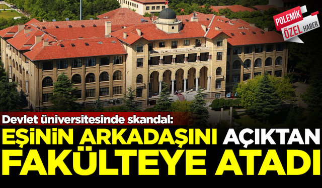 Devlet üniversitesinde skandal atama! Eşinin arkadaşını açıktan fakülteye atadı