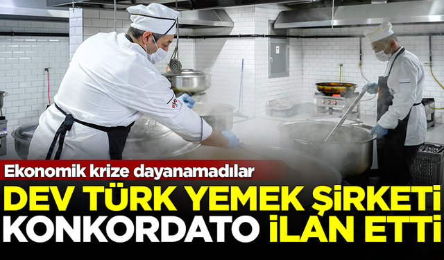 Krizde dayanamadılar! Dev Türk yemek şirketi, Konkordato ilan etti