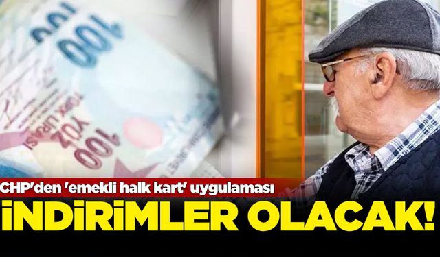 CHP'den "Emekli Halk Kart" uygulaması