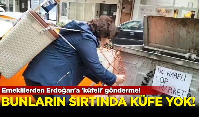 Emeklilerden Erdoğan'a "küfeli" gönderme