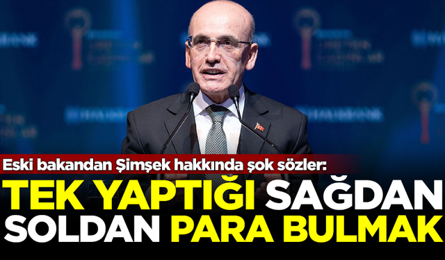 Mehmet Şimşek hakkında şok sözler: Tek yaptığı sağdan soldan para bulmak