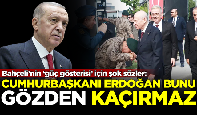 Devlet Bahçeli'nin güç gösterisi için şok sözler: Erdoğan bunu gözden kaçırmaz!