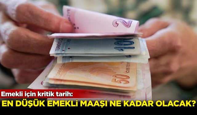 Emekliler için kritik tarih! En düşük emekli maaşı ne kadar olacak?