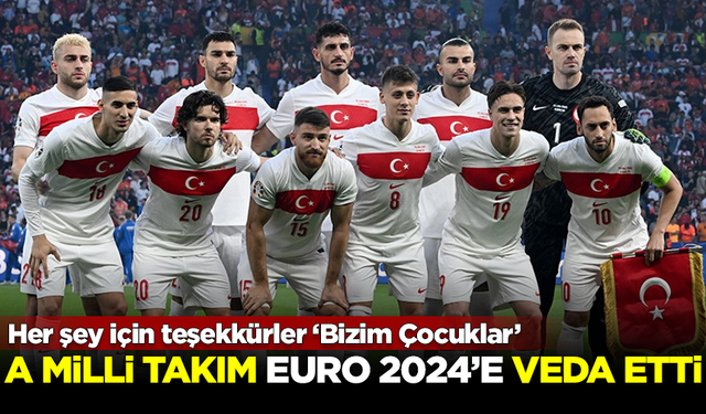 Her şey için teşekkürler 'Bizim Çocuklar'! A Milli Takım, EURO 2024'e veda etti