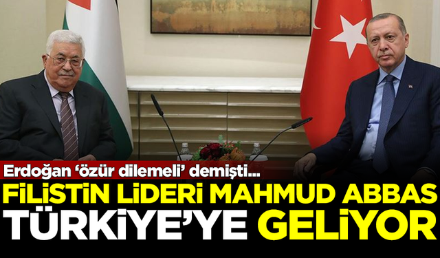 Erdoğan 'özür dilemeli' demişti... Filistin lideri Mahmud Abbas Türkiye'ye geliyor