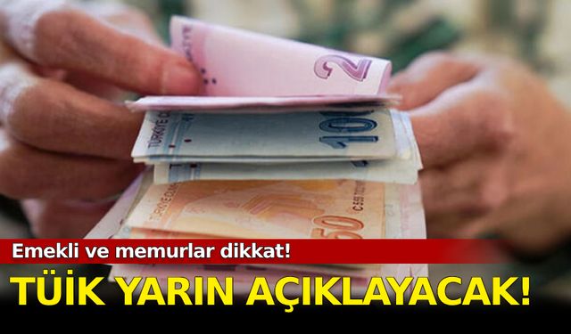 Emekli ve memurlar dikkat! Tüik yarın açıklayacak...