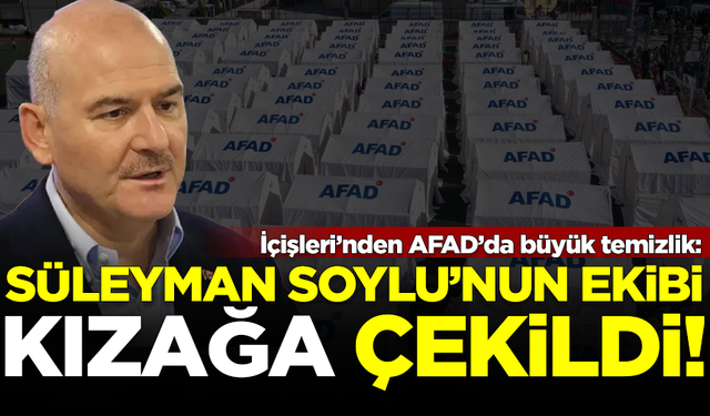 AFAD'da büyük temizlik! Süleyman Soylu'ya yakın müdürler kızağa çekildi