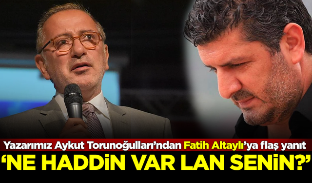 Yazarımız Aykut Torunoğulları'ndan 'Fatih Altaylı'ya flaş yanıt