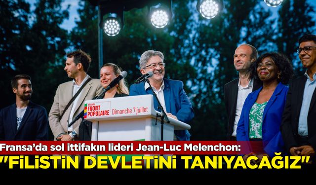 Fransa’da sol ittifakın lideri Jean-Luc Melenchon: “Filistin Devleti'ni tanıyacağız”