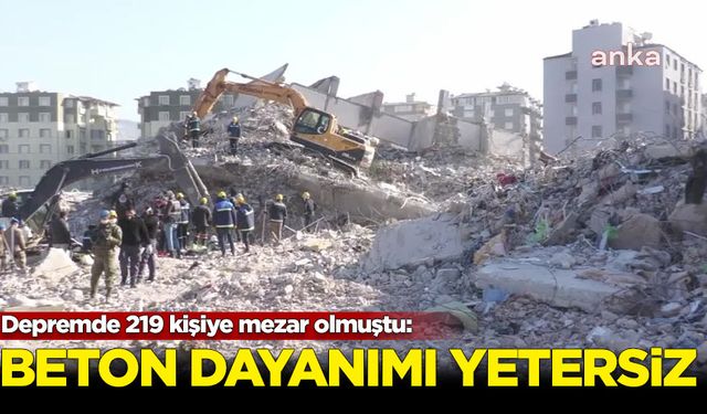 Depremde 219 kişiye mezar olmuştu: Beton dayanımı yetersiz