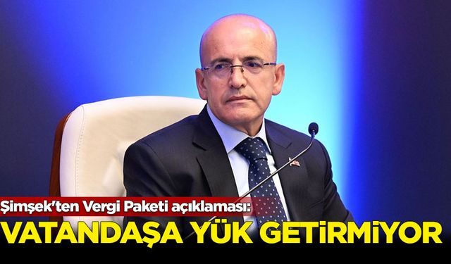 Şimşek'ten Vergi Paketi açıklaması: Yasa vatandaşa yük getirmiyor