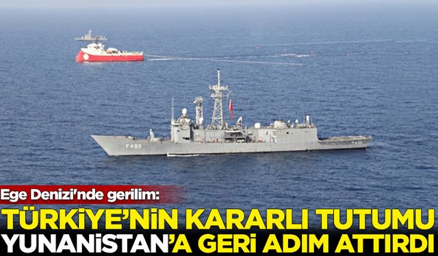 Ege Denizi'nde gerilim: Türkiye'nin tutumu Yunanistan'a geri adım attırdı