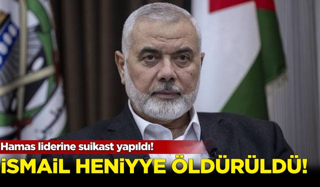 Hamas liderine suikast! İsmail Heniyye, Tahran'da öldürüldü...