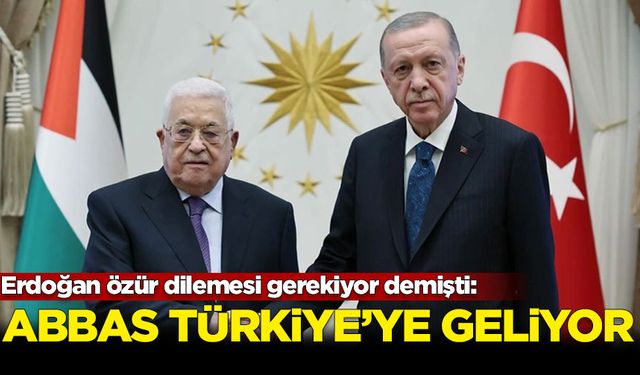 Erdoğan özür dilemesi gerekiyor demişti: Abbas Türkiye'ye geliyor