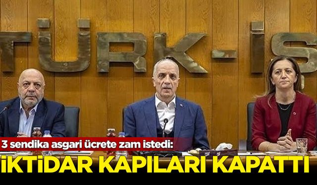 Sendikalar asgari ücrete zam istedi: İktidar kapıları kapattı