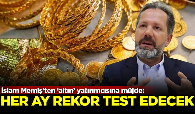 İslam Memiş'ten 'altın' yatırımcısına müjde: Her ay rekor test edecek