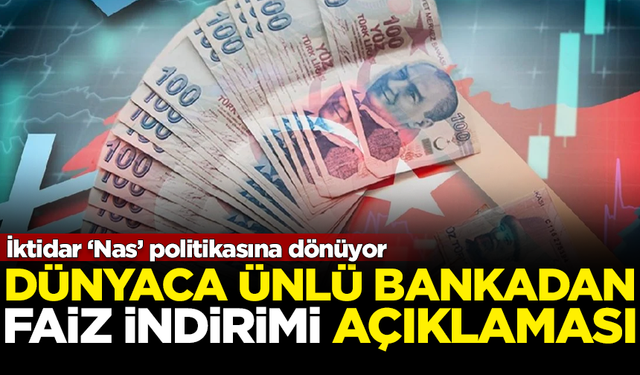 İktidar 'Nas' politikasına dönüyor! Ünlü bankadan faiz açıklaması