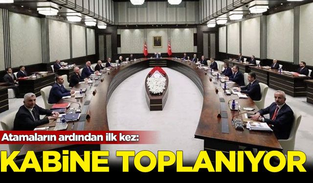 Kabine yeni bakanlarıyla toplanıyor