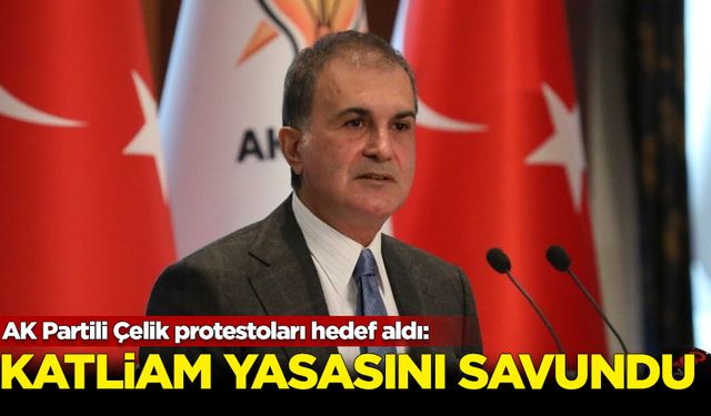 AK Partili Çelik protestoları hedef aldı: Katliam yasasını savundu