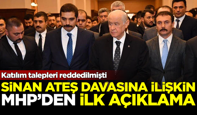 Sinan Ateş davası hakkında MHP'den flaş açıklama! Katılım talepleri reddedilmişti