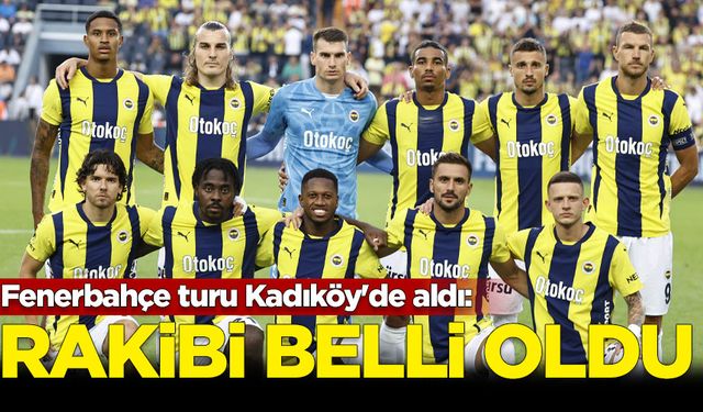 Fenerbahçe turu Kadıköy'de aldı: Sıradaki rakip belli oldu