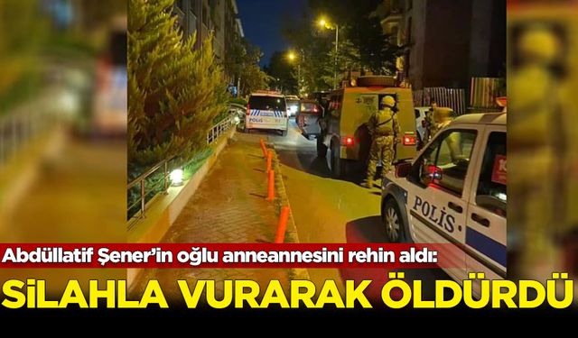 Abdüllatif Şener'in oğlu rehin aldığı anneannesini silahla vurarak öldürdü