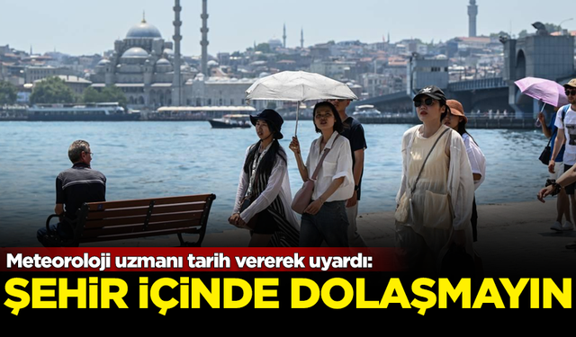 İstanbul için kritik uyarı: 4 gün içinde şehirde dolaşmayın!