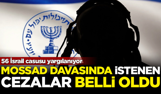 MOSSAD davasında 56 İsrail casusu için istenen cezalar belli oldu