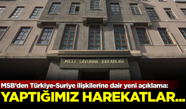 MSB'den Türkiye-Suriye ilişkileriyle ilgili yeni açıklama! "Yaptığımız harekatlar..."