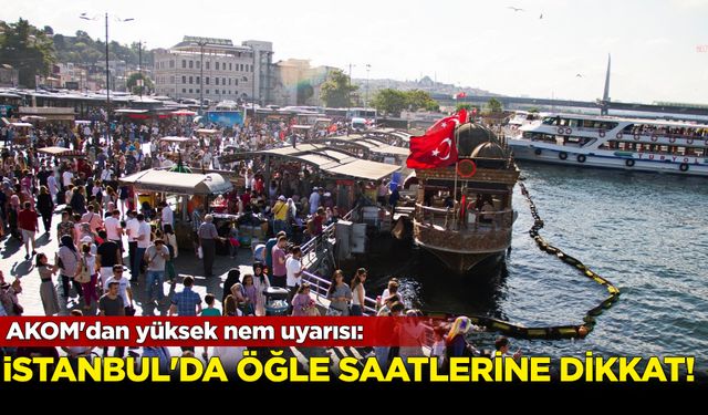 AKOM'dan yüksek nem uyarısı! İstanbul'da öğle saatlerine dikkat..