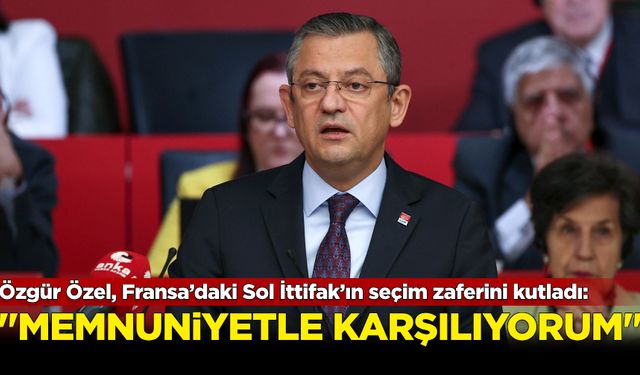 Özgür Özel, Fransa’daki Sol İttifak’ın seçim zaferini kutladı