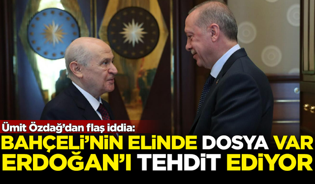 Ümit Özdağ'dan flaş iddia: Devlet Bahçeli, elindeki dosyayla Erdoğan'ı tehdit ediyor