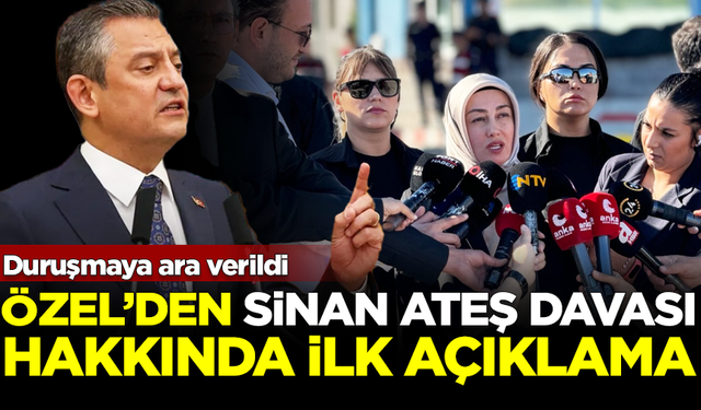 Özgür Özel'den Sinan Ateş davasıyla ilgili ilk açıklama! Duruşmaya ara verildi