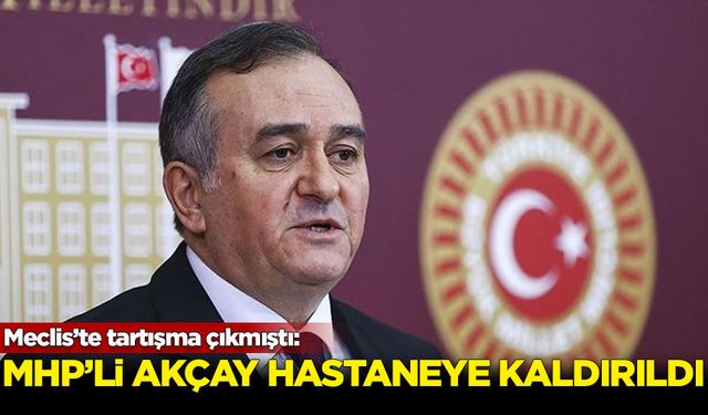 MHP’li Erkan Akçay hastaneye kaldırıldı