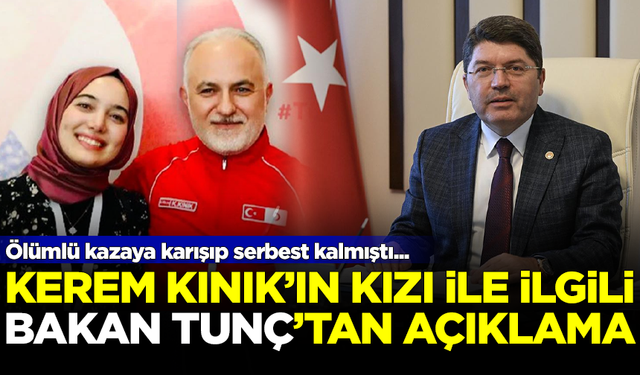 Ölümlü kazaya karışıp serbest kalmıştı... Adalet Bakanı Yılmaz Tunç'tan, Kerem Kınık'ın kızıyla ilgili açıklama