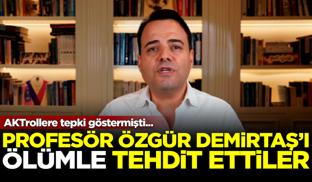 AKTrolleri eleştiren Ünlü ekonomist Özgür Demirtaş, ölüm tehdidi aldı