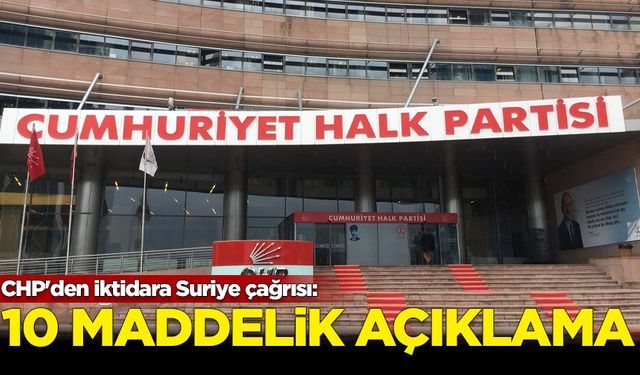 CHP'den iktidara Suriye çağrısı: 10 maddelik açıklama