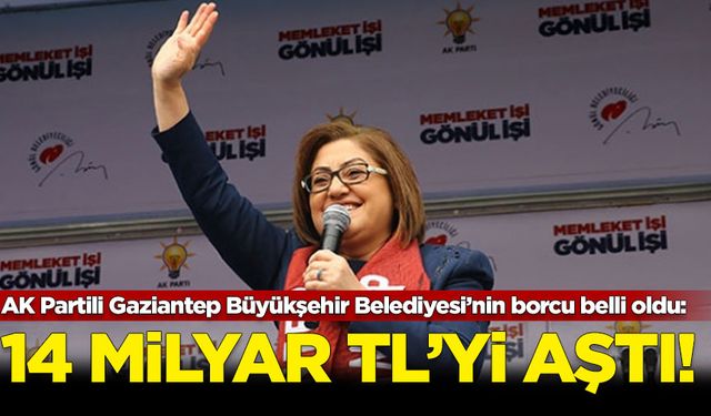 CHP'li Öztürkmen açıkladı: AK Partili Gaziantep Büyükşehir Belediyesi'nin borcu 14 milyar TL'yi aştı