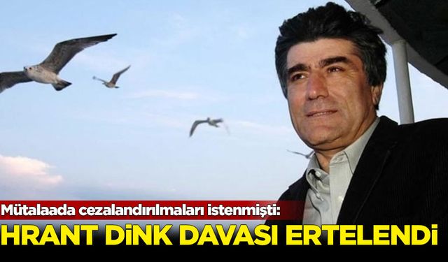 Hrant Dink davası ertelendi