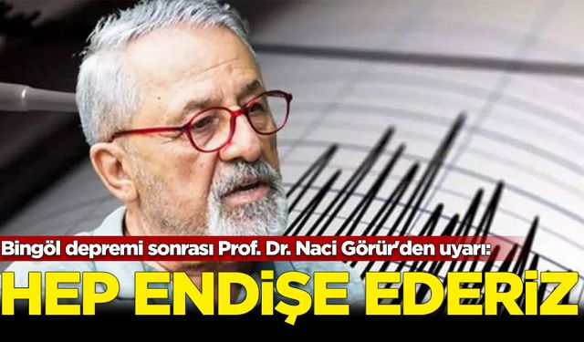 Bingöl depremi sonrası Prof. Dr. Naci Görür'den uyarı