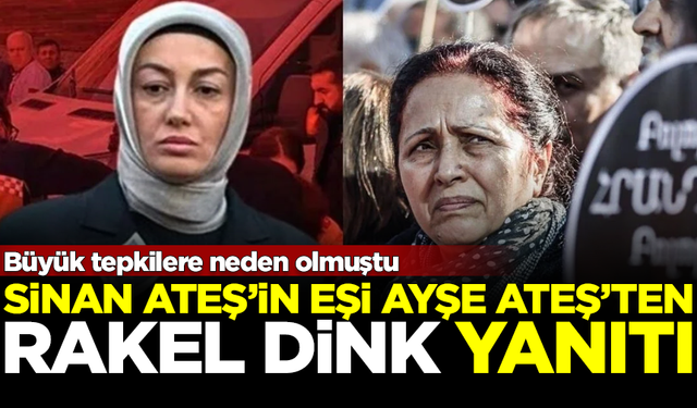 Büyük tepkilere neden olmuştu... Sinan Ateş'in eşi Ayşe Ateş'ten 'Rakel Dink' yanıtı