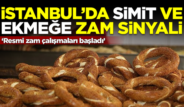 İstanbul'da simit ve ekmeğe zam geliyor! 'Resmi çalışmalar başladı'