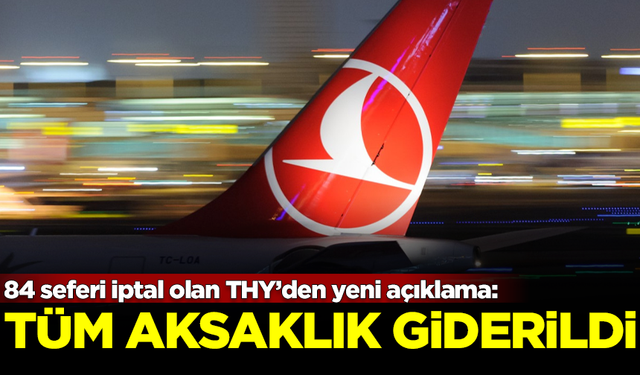 84 seferi iptal olan Türk Hava Yolları'ndan yeni açıklama: Tüm aksaklık giderildi