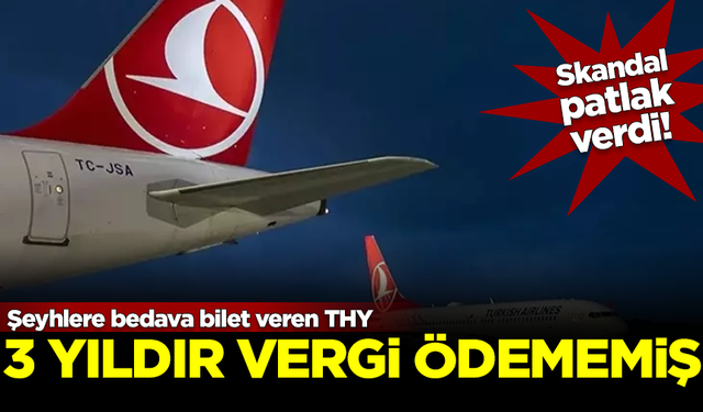 Skandal patlak verdi! Şeyhlere bedava bilet veren THY, 3 yıldır tek kuruş vergi ödememiş