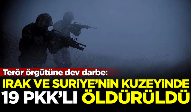 Terör örgütüne dev darbe! Irak ve Suriye'nin kuzeyinde 19 PKK'lı terörist öldürüldü