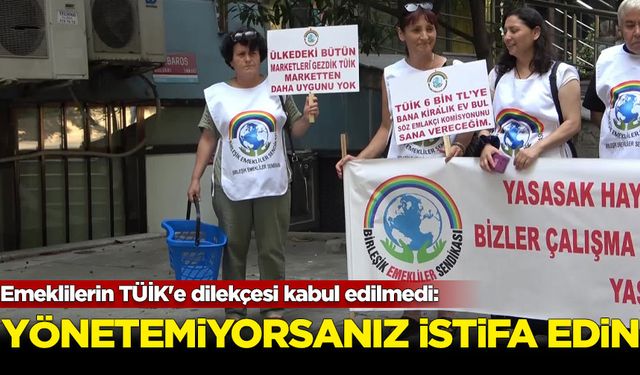 Emeklilerin TÜİK'e dilekçesi kabul edilmedi: Ülkeyi yönetemiyorsanız istifa edin