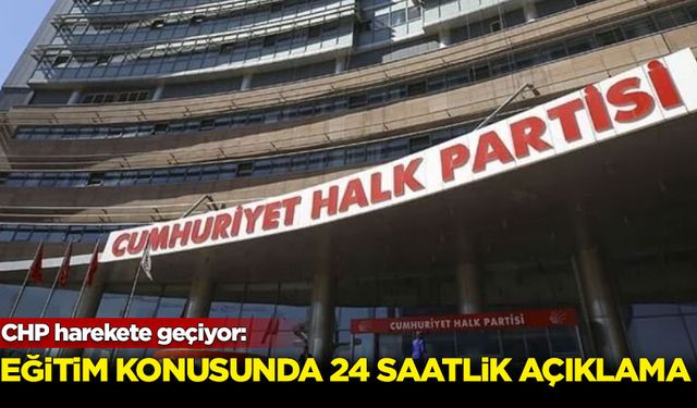 CHP, milli eğitim konusunda 24 saatlik basın açıklaması yapacak