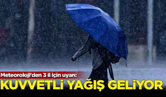 Meteoroloji'den 3 il için kuvvetli yağış uyarısı