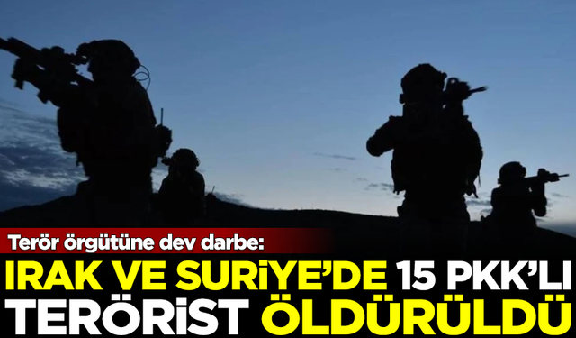MSB açıkladı: Irak ve Suriye'nin kuzeyinde 15 PKK'lı terörist öldürüldü