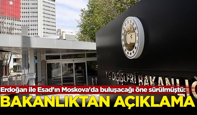 Cumhurbaşkanı Erdoğan ile Esad'ın Moskova'da buluşacağı öne sürülmüştü: Bakanlıktan açıklama